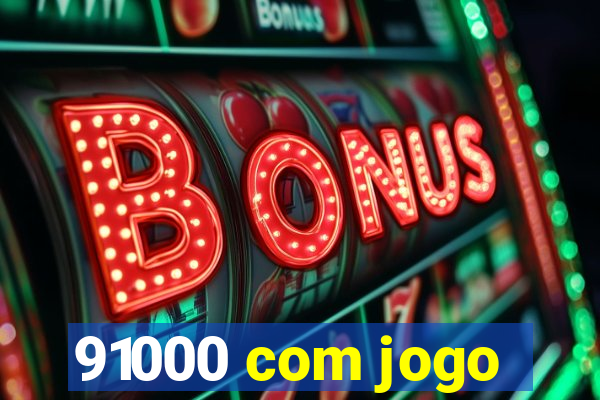 91000 com jogo